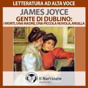 Gente di Dublino: I morti - Una madre - Una piccola nuvola - Argilla Gente di Dublino: I morti - Una madre - Una piccola nuvola - Argilla