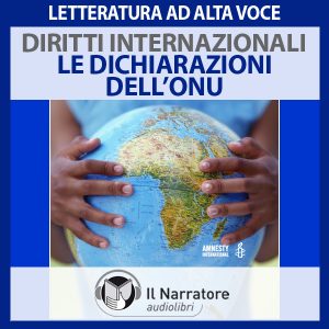 I Diritti Internazionali: le dichiarazioni dell'O.N.U. I Diritti Internazionali: le dichiarazioni dell'O.N.U.