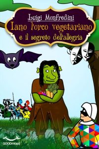 Iano l'orco vegetariano e il segreto dell'allegria Iano l'orco vegetariano e il segreto dell'allegria