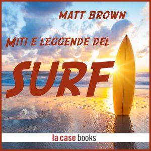 Miti e leggende del surf Miti e leggende del surf