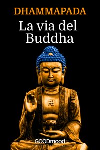 Dhammapada - La Via del Buddha Dhammapada - La Via del Buddha