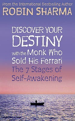 Discover Your Destiny With the Monk Who Sold His Ferrari : The 7 Stages of Self-Awakening