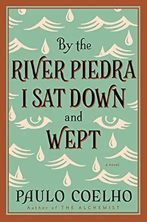 By the River Piedra I Sat Down and Wept: From the Bestselling Author of The Alchemist