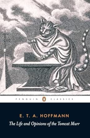 The Life and Opinions of the Tomcat Murr: Together With a Fragmentary Biography of Kapellmeister Johannes Kreisler on Random Sheets of Waste Paper