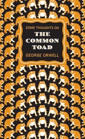 Some Thoughts on the Common Toad: George Orwell