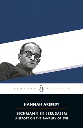 Eichmann in Jerusalem: A Report on the Banality of Evil