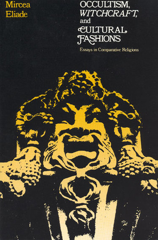 Occultism, Witchcraft & Cultural Fashions: Essays in Comparative Religion