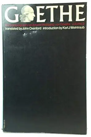 The Autobiography of Johann Wolfgang Von Goethe