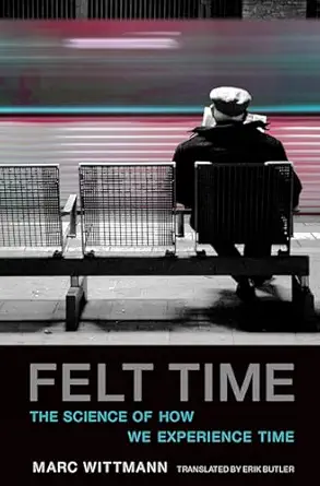Felt Time: The Science of How We Experience Time