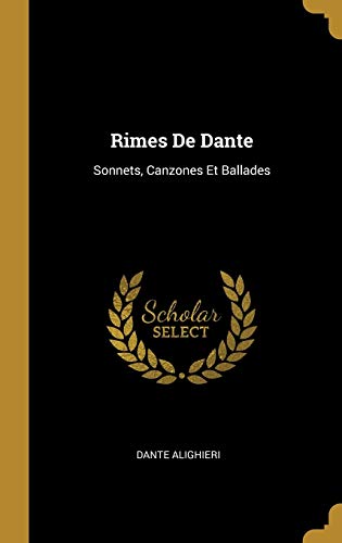 Rimes De Dante: Sonnets, Canzones Et Ballades