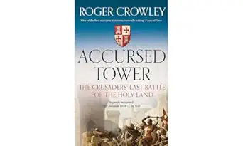 Accursed Tower: The Crusaders' Last Battle for the Holy Land