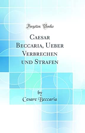 Caesar Beccaria, Ueber Verbrechen und Strafen