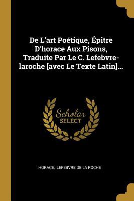 de l'Art Poétique, épître d'Horace Aux Pisons [avec Le Texte Latin]