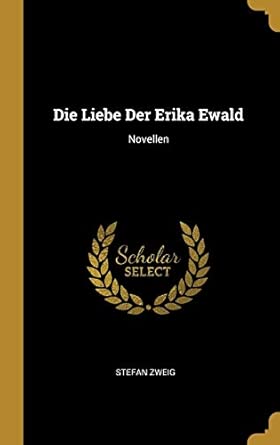 Die Liebe Der Erika Ewald: Novellen