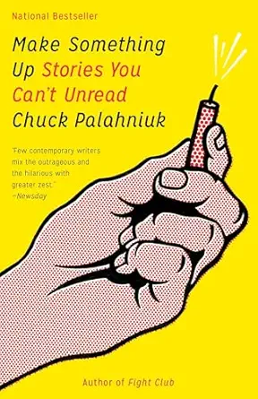 Make Something Up: Stories You Can't Unread
