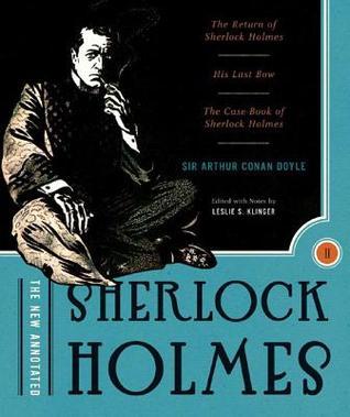 The New Annotated Sherlock Holmes: The Return of Sherlock Holmes, His Last Bow & The Case-Book of Sherlock Holmes