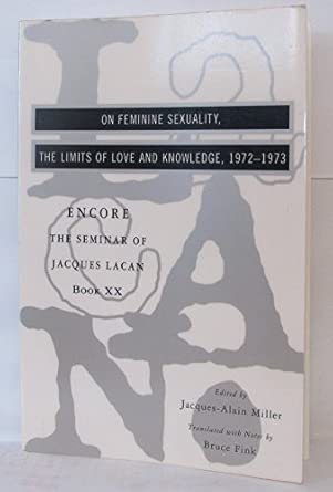 The Seminar of Jacques Lacan: On Feminine Sexuality, the Limits of Love and Knowledge: 20