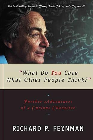 What Do You Care What Other People Think?: Further Adventures of a Curious Character