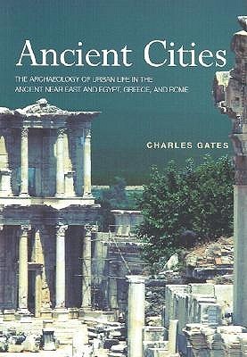 Ancient Cities: The Archaeology of Urban Life in the Ancient Near East and Egypt, Greece and Rome