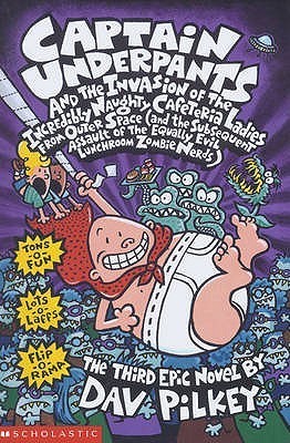 Captain Underpants and the Invasion of the Incredibly Naughty Cafeteria Ladies from Outer Space and the Subsequent Assault of the Equally Evil Lunchroom Zombie Nerds