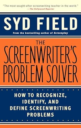 The Screenwriter's Problem Solver: How to Recognize, Identify, and Define Screenwriting Problem