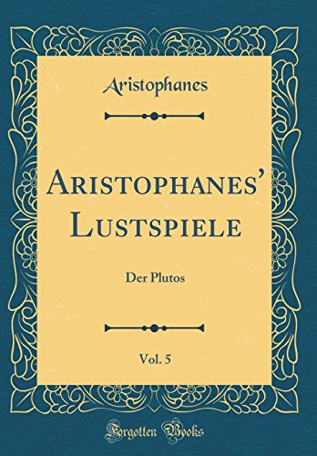 Aristophanes' Lustspiele, Vol. 5: Der Plutos