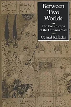 Between Two Worlds: The Construction of the Ottoman State