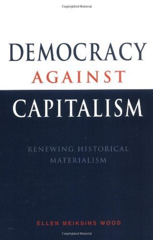 Democracy Against Capitalism: Renewing Historical Materialism