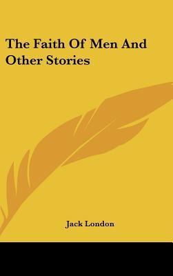 The Faith Of Men And Other Stories
