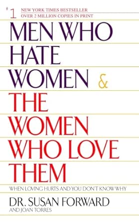 Men Who Hate Women and the Women Who Love Them: When Love Hurts and You Don't Know Why: When Loving Hurts And You Don't Know Why