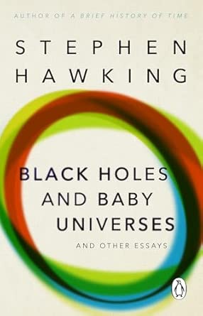 Black Holes And Baby Universes And Other Essays