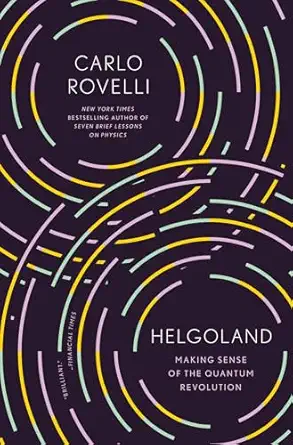 Helgoland: Making Sense of the Quantum Revolution