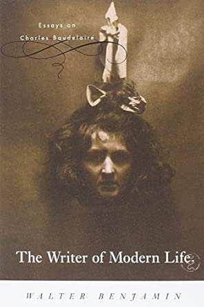 The Writer of Modern Life: Essays on Charles Baudelaire