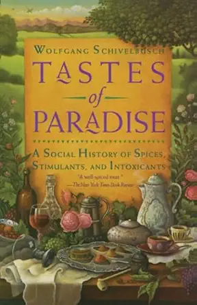 Tastes of Paradise: A Social History of Spices, Stimulants, and Intoxicants