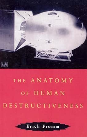 The Anatomy of Human Destructiveness