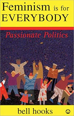 Feminism Is for Everybody: Passionate Politics
