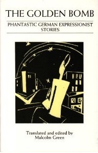 The Golden Bomb: Phantastic German Expressionist Stories