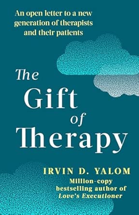 The Gift of Therapy: An Open Letter to a New Generation of Therapists and Their Patients