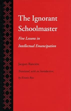 The Ignorant Schoolmaster: Five Lessons in Intellectual Emancipation