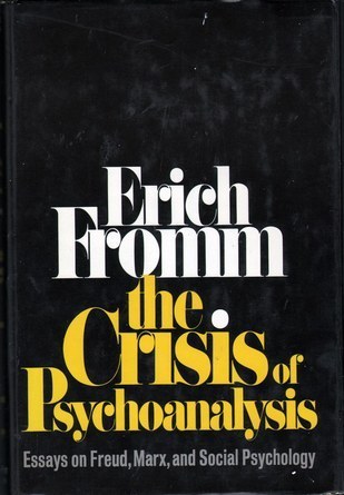The Crisis of Psychoanalysis - Essays on Freud, Marx & Social Psychology
