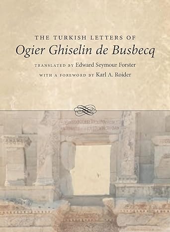 Ogier Ghiselin de Busbecq'in Turkce Mektuplari: Konstantinopolis'te Imparatorluk Buyukelcisi, 1554-1562