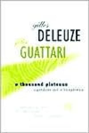 A Thousand Plateaus: Capitalism and Schizophrenia