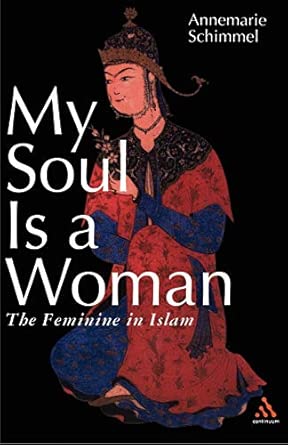 My Soul is a Woman: The Feminine in Islam