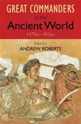 Great Commanders of the Ancient World, 1479BC - 453AD