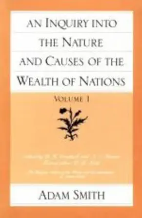 An Inquiry Into the Nature and Causes of the Wealth of Nations, Volume 1