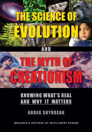 The Science of Evolution and the Myth of Creationism: Knowing What's Real and Why It Matters