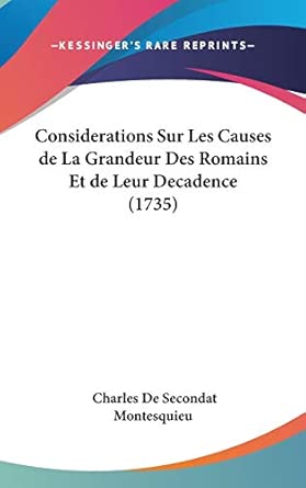 Considerations Sur Les Causes De La Grandeur Des Romains Et De Leur Decadence