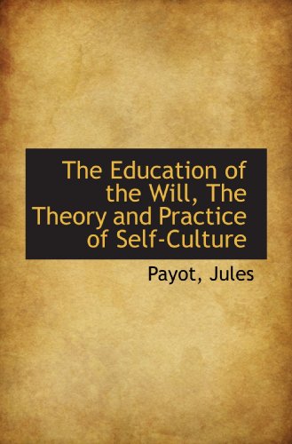 The Education of the Will, The Theory and Practice of Self-Culture