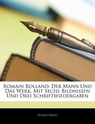 Romain Rolland: Der Mann Und Das Werk, Mit Sechs Bildnissen Und Drei Schriftwiedergaben