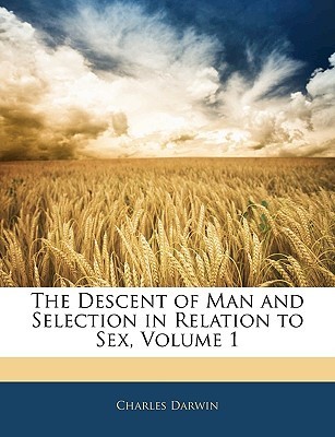 The Descent of Man and Selection in Relation to Sex, Vol 1